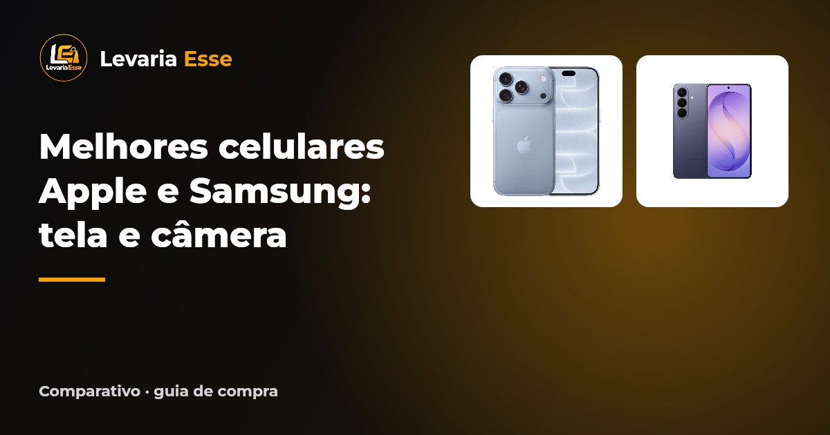 Melhores celulares Apple e Samsung: tela e câmera